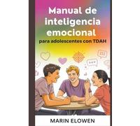 Manual de inteligencia emocional para adolescentes con TDAH: Desarrolle la concentración y la confianza mientras domina las habilidades sociales y el control emocional