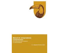 Manual de Jurisprudencia Costarricense: De la estructura de la sentencia a la ratio decidendi (Colección Praxis Jurídica)