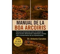 MANUAL DE LA BOA ARCOÍRIS: Guía para principiantes sobre el cuidado de boas arcoíris: alimentación, alojamiento, manejo, cría y mantenimiento de sus impresionantes colores.