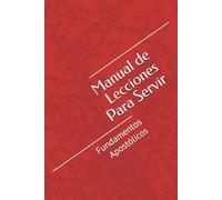 Manual de Lecciones Para Servir: Fundamentos Apostólicos
