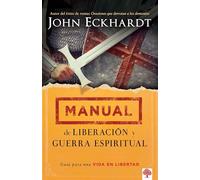 Manual de Liberación Y Guerra Espiritual / Deliverance and Spiritual Warfare Man Ual: Guía Para Una Vida En Libertad.