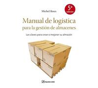 Manual de logística para la gestión de almacenes : las claves para crear o mejorar su almacén