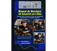 Manual de Mecánica del Automóvil para Niños: Aprende Cómo Funciona un Auto con Ilustraciones, Experimentos y Actividades Divertidas: La Guía Completa para Pequeños Mecánicos y Futuros Ingenieros
