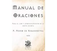 Manual de Oraciones: Para el uso y aprovechamiento de la gente devota (Facsímil de 1835) (Clásicos Católicos de El Templario Editorial)