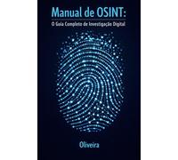 Manual de OSINT: O Guia Completo de Investigação Digital: Técnicas de Inteligência para Encontrar Pessoas, Verificar Empresas e Rastrear Dados ... Moderno) (Defesa Cibernética e Hacking)