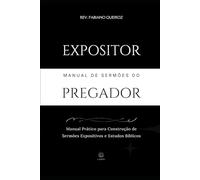 Manual de Pregação Expositiva: Como Preparar Esboços bíblicos para Pregação de Sermões e Estudos Bíblicos (Teologia)