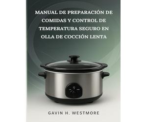 MANUAL DE PREPARACIÓN DE COMIDAS Y CONTROL DE TEMPERATURA SEGURO EN OLLA DE COCCIÓN LENTA