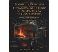 Manual de Principios de Dinámica del Fuego y Ingeniería de Combustión: Propagación de la llama, comportamiento de compartimentos y análisis basado en el rendimiento