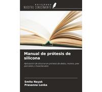 Manual de prótesis de silicona: Aplicación de silicona en prótesis de dedos, manos, pies parciales y maxofaciales