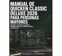 Manual De Quicken Classic Deluxe 2026 Para Personas Mayores: Aprenda a controlar sus gastos, planificar facturas, conciliar cuentas y mucho más