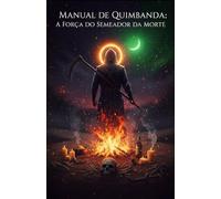 Manual de Quimbanda:: A Força do Semeador da Morte