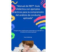 Manual de RBT: Guía práctica para técnicos en conducta aplicada: “Explicación clara y práctica de la Task List RBT®” (Applied Behavior Analisis)