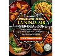 MANUAL DE RECETAS SÚPER FÁCILES PARA PRINCIPIANTES CON LA FREIDORA DE AIRE DE DOBLE ZONA NINJA: Un libro de recetas todo en uno para la freidora de ... fáciles y cocina sin estrés con dos cest