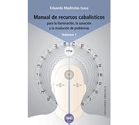 Manual de Recursos Cabalísticos (Vol. I): Para La Iluminacion, La Sanacion Y La Resolucion De Problemas: 1