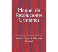 Manual de Resoluciones Cristianas: Con Un Toque de Sabiduría Oriental