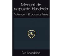Manual de respuesta blindada: Volumen 1: El paciente firme