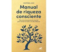 Manual de Riqueza Consciente / A Conscious Wealth Manual: Plan de entrenamiento mental para atraer el exito y la abundancia (Vergara)
