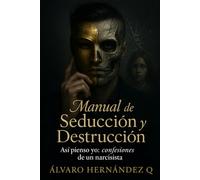 Manual de Seducción y Destrucción: Asi pienso yo: confesiones de un narcisista.