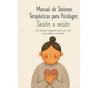 Manual de Sesiones Terapéuticas para Psicólogos: Sesión a sesión: Terapia de Aceptación y Compromiso (ACT) Teoría del Marco Relacional (RFT) Mindfulness, Compasión y Humildad Compartida