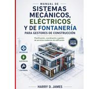 Manual de Sistemas Mecánicos, Eléctricos y de Fontanería para Gestores de Construcción: Planificación, coordinación y gestión de servicios modernos de edificación