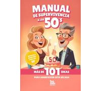 Manual de Supervivencia a los 50's - El regalo perfecto: 101 ideas para sobrevivir a esta década - Autoayuda con humor
