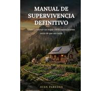 Manual de Supervivencia Definitivo: Cómo construir un hogar 100% autosuficiente antes de que sea tarde