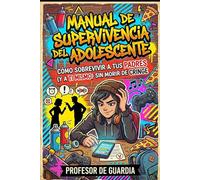MANUAL DE SUPERVIVENCIA DEL ADOLESCENTE: CÓMO SOBREVIVIR A TUS PADRES (Y A TI MISMO) SIN MORIR DE CRINGE