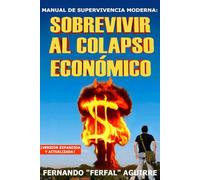 Manual de Supervivencia Moderna: Sobrevivir al Colapso Económico