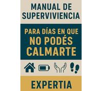 Manual de Supervivencia: Para Días en que No Podés Calmarte