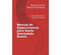 Manual de Supervivencia para Gente Demasiado Buena: (y Cómo Dejar de Ser el Pendejo de Siempre)