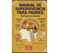 MANUAL DE SUPERVIVENCIA PARA PADRES: CÓMO ENTENDER LA MUTACIÓN DE TU HIJO ADOLESCENTE PARA QUE NO TE TOME EL PELO (NI DESTRUYA EL WI-FI)
