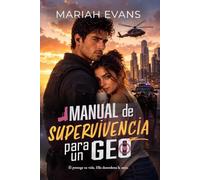 Manual de supervivencia para un GEO: Él protege su vida. Ella desordena la suya.