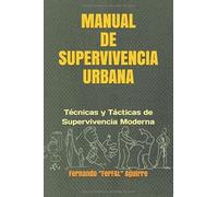 Manual de Supervivencia Urbana: Técnicas y Tácticas de Supervivencia Moderna