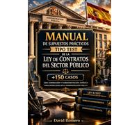 Manual de Supuestos Prácticos Tipo Test de la Ley de Contratos del Sector Público: +150 casos con corrección y fundamentación jurídica para oposiciones de la Administración Pública