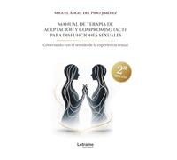 Manual de terapia de aceptación y compromiso para disfunciones sexuales. 2ª Edición: Conectando con el sentido de la experiencia sexual