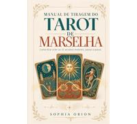 Manual de tiragem do Tarot de Marselha: Como tirar e ler os 22 arcanos maiores, passo a passo