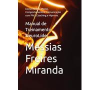 Manual de Treinamento NeuroLíder: Como Alinhar Mente, Comportamento e Comunicação com PNL, Coaching e Hipnose.