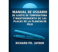 Manual de usuario de ajuste de temperatura y mantenimiento de las placas de la plancha de pelo