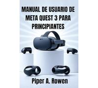 MANUAL DE USUARIO DE META QUEST 3 PARA PRINCIPIANTES: Guía paso a paso de configuración, navegación, juegos, accesorios, realidad mixta y resolución ... para personas mayores y nuevos usuarios.