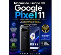 Manual de usuario del Google Pixel 11: La guía definitiva y fácil de seguir para principiantes y personas mayores: domina la cámara, la IA y las aplicaciones cotidianas con confianza.