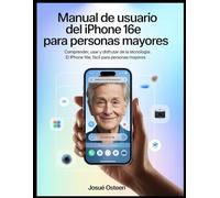 Manual de usuario del iPhone 16e para personas mayores: Comprender, usar y disfrutar de la tecnología: el iPhone 16e, fácil para personas mayores.