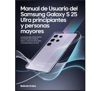 Manual de usuario del Samsung Galaxy S 25 Ultra para principiantes y personas mayores: La guía paso a paso fácil de entender para configurar, operar y ... de manera óptima tu Samsung Galaxy S 25 Ultra