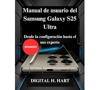 Manual de usuario del Samsung Galaxy S25 Ultra: Desde la configuración hasta el uso experto
