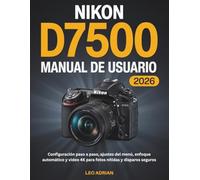Manual de Usuario Nikon D7500 2026: Configuración paso a paso, ajustes del menú, enfoque automático y video 4K para fotos nítidas y disparos seguros