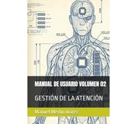 MANUAL DE USUARIO VOLUMEN 02: GESTIÓN DE LA ATENCIÓN (BIBLIOTECA DE NEURO-GESTIÓN)