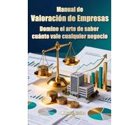 Manual de Valoración de Empresas: domine el arte de saber cuánto vale cualquier negocio (Enciclopedia del Inversor Particular)