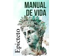 MANUAL DE VIDA: Consejos estoicos para un vida mejor