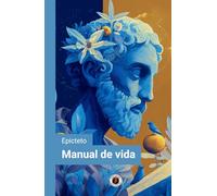 Manual de vida (Edición con prólogo): Incluye Epílogo - La vigencia del pensamiento estoico en el mundo contemporáneo