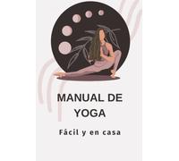 Manual de Yoga: Fácil y en casa