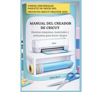MANUAL DEL CREADOR DE CRICUT: Domina máquinas, materiales y artesanías para hacer dinero